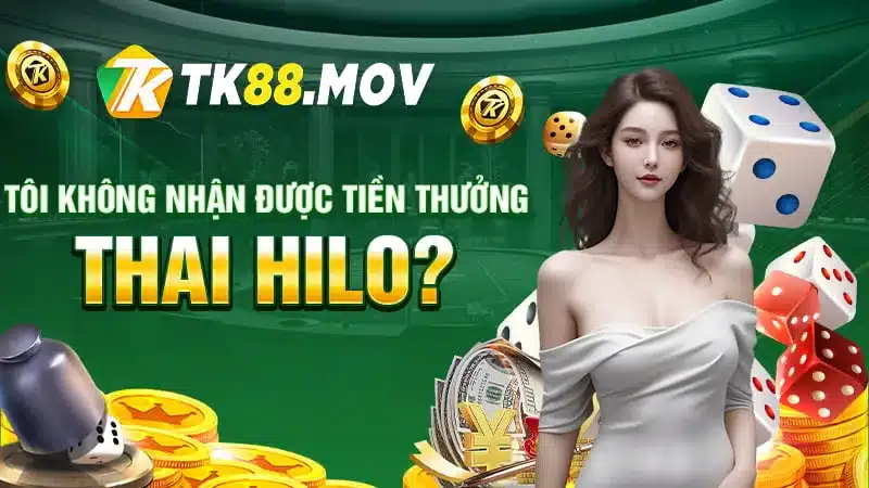 Không nhận được tiền thưởng Thai Hilo phải làm gì?