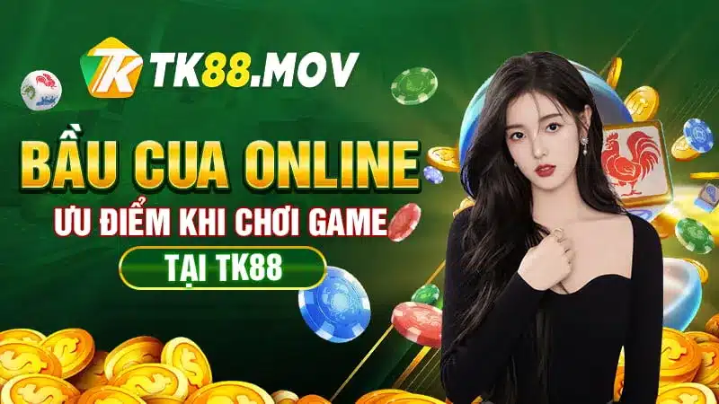 Ưu điểm khi chơi bầu cua online tại TK88