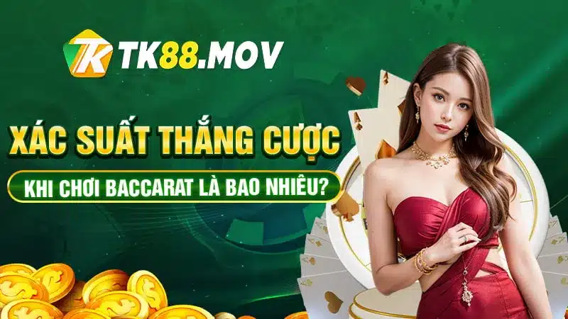 Xác xuất thắng của người chơi Baccarat là bao nhiêu?