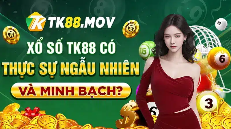 TK88 cam kết xổ số quay ngẫu nhiên và minh bạch