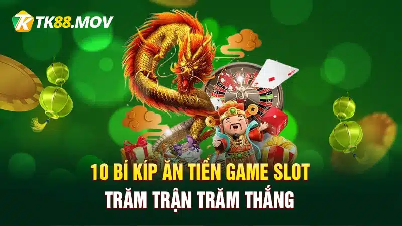 10 bí kíp ăn tiền game slot trăm trận trăm thắng