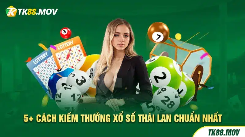 5+ Cách kiếm thưởng Xổ số Thái Lan chuẩn nhất