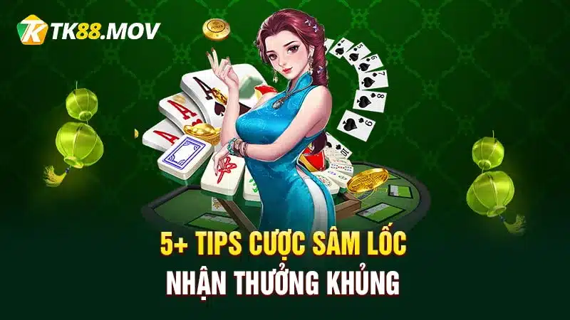 5+ Tips cược Sâm lốc nhận thưởng khủng tại TK88