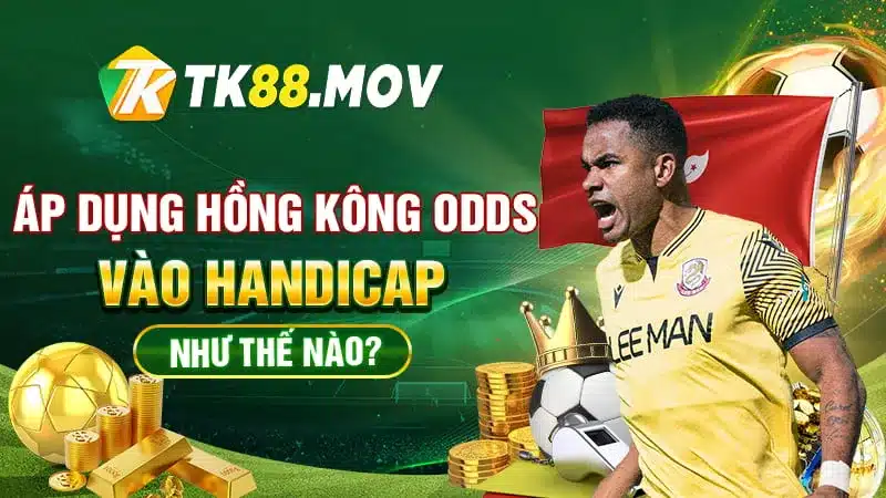 Cách áp dụng Hông Kông ODDS vào Hadicap