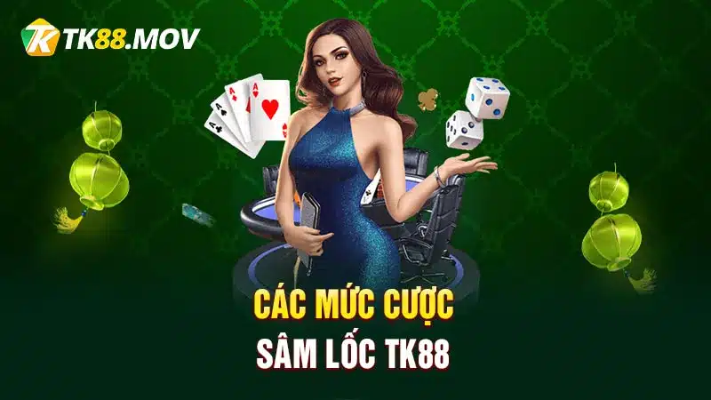 Các mức cược Sâm lốc TK88