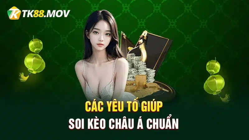 Các yêu tố giúp soi kèo châu Á chuẩn