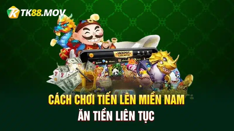 Cách chơi tiến lên miền Nam ăn tiền liên tục