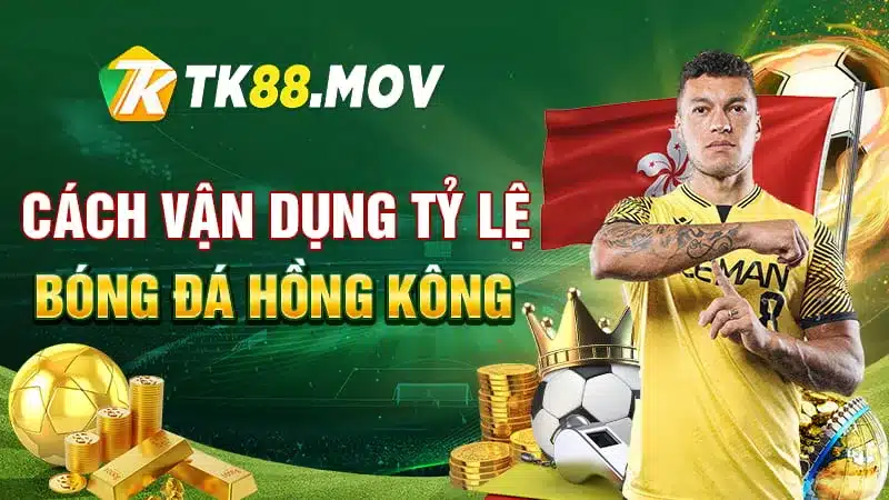 Cách vận dụng tỷ lệ bóng đá Hông Kông