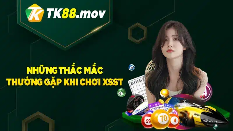 Giải đáp các thắc mắc khi chơi XSST của hội viên tại TK88