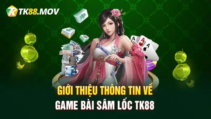 Giới thiệu thông tin về game bài Sâm lốc TK88