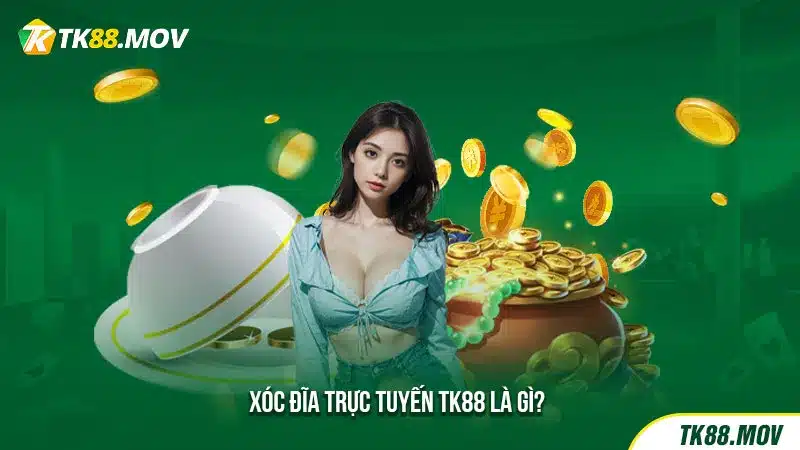 Giới thiệu về xóc đĩa trực tuyến TK88