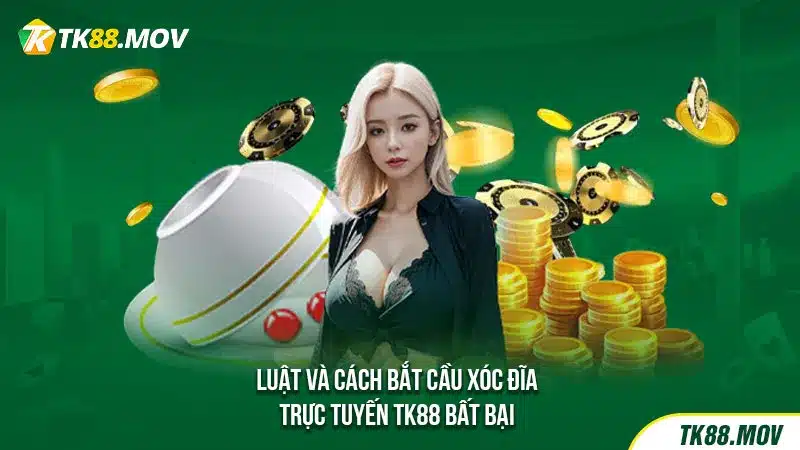 Luật và cách chơi xóc đĩa trực tuyến TK88