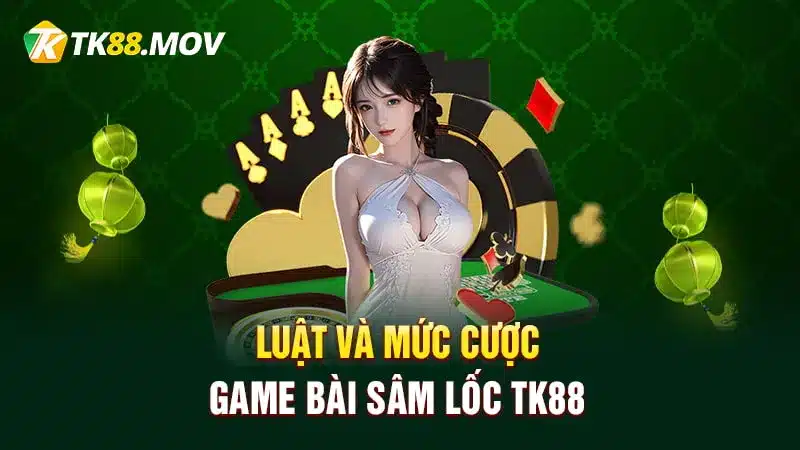 Luật và mức cược game bài Sâm lốc TK88