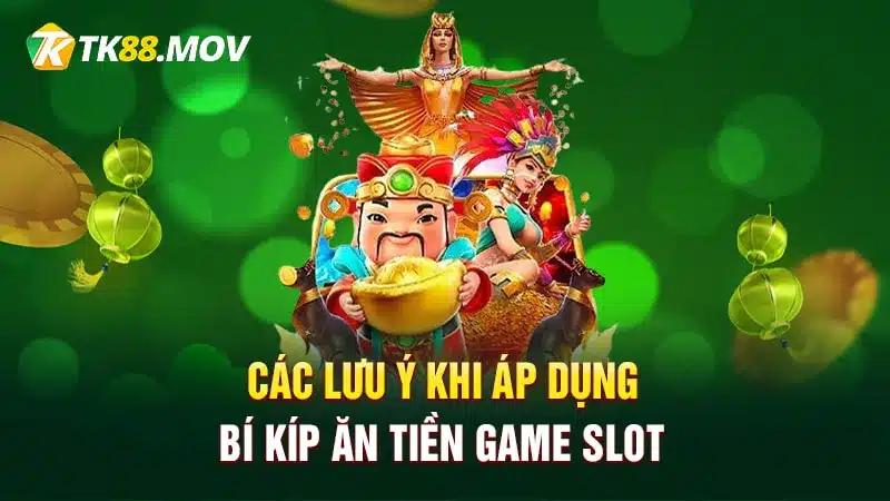 Lưu ý khi áp dụng các bí kíp ăn tiền game slot