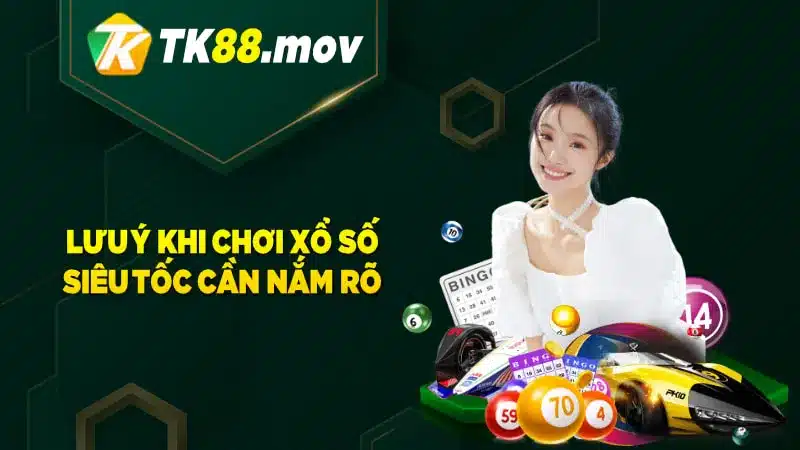 Các lưu ý khi chơi xổ số siêu tốc TK88