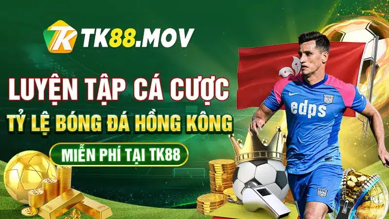 Tập chơi cá cược tỷ lệ bóng đá Hông Kông miễn phí tại TK88