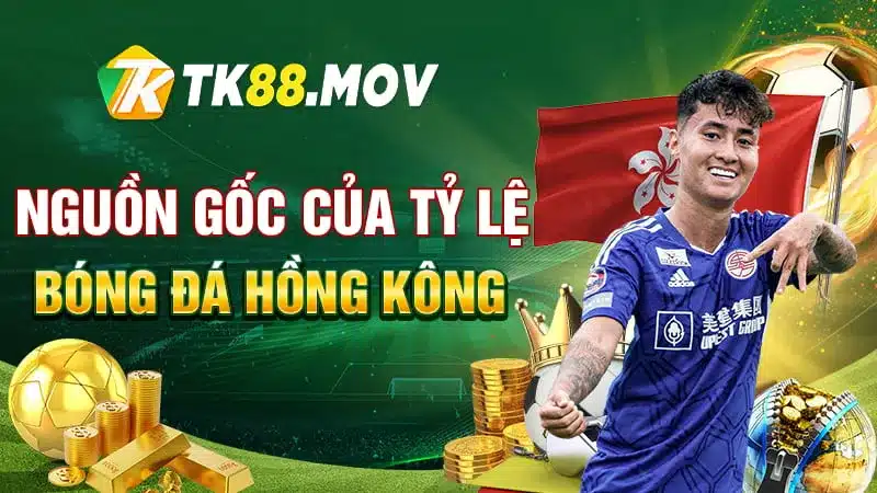 Giới thiệu nguồn gốc của tỷ lệ bóng đá Hông Kông