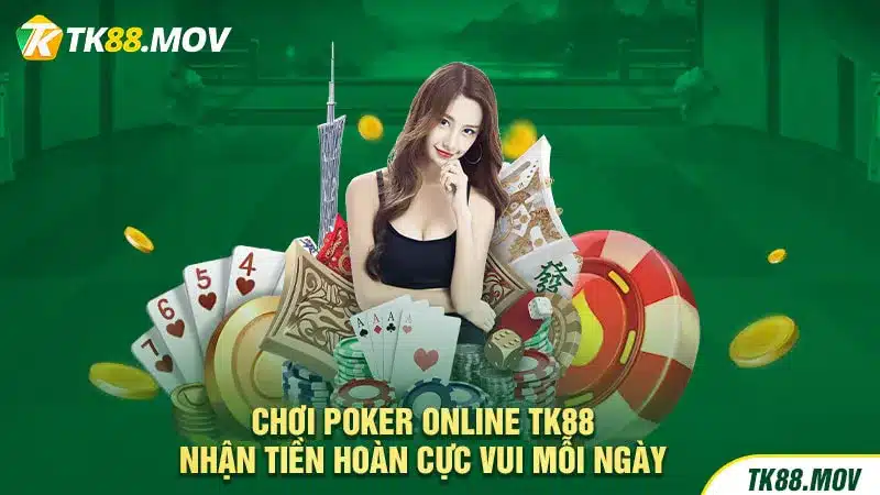 Nhận tiền hoàn mỗi ngày với Poker TK88