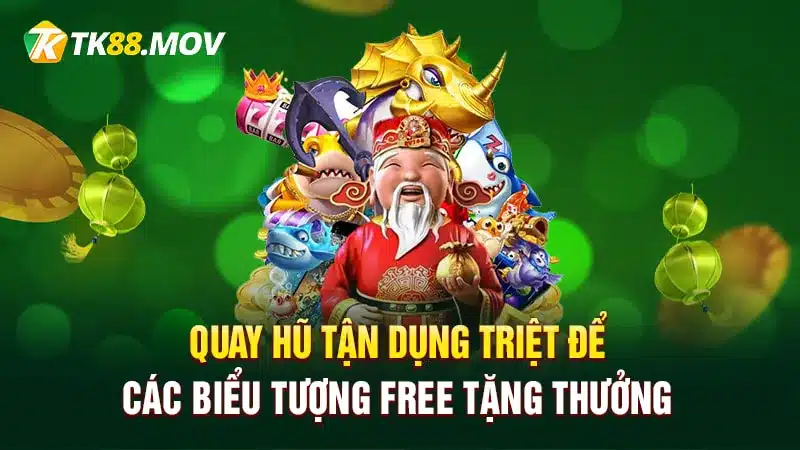 Quay hũ tận dụng triệt để các biểu tượng free tặng thưởng