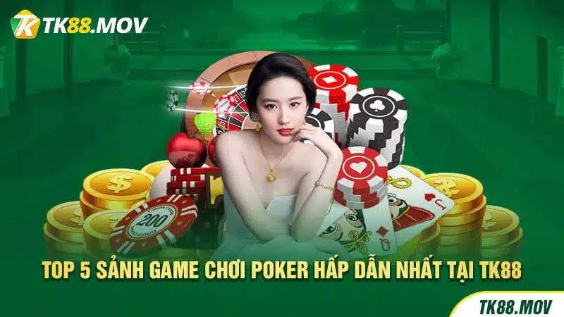 Top 5 sảnh chơi Poker hấp dẫn nhất tại TK88