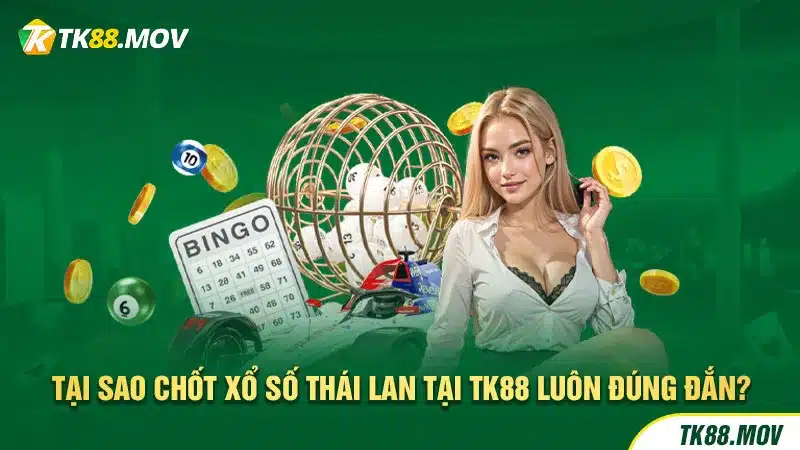 Vì sao nên chơi Xổ số Thái Lan tại TK88